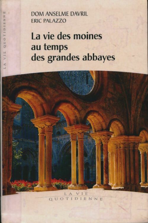 La vie des moines au temps des grandes abbayes - Eric Palazzo - Livre
