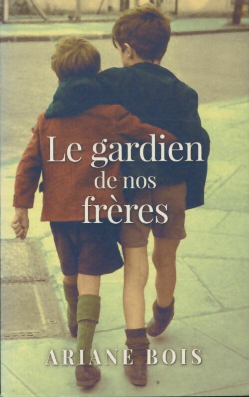 Livrenpoche : Le gardien de nos frères - Ariane Bois - Livre