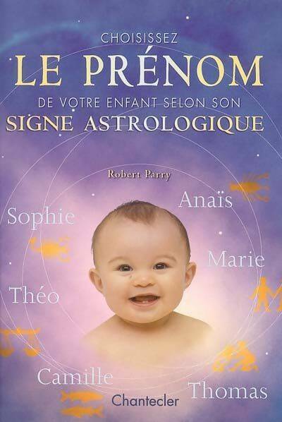 Livrenpoche : Choisissez le prénom d'enfant selon son signe astrologique - Robert Parry - Livre