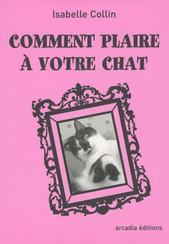Livrenpoche : Comment plaire à votre chat - Isabelle Collin - Livre