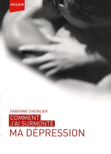 Comment j'ai surmonté... ma dépression - Fabienne Chevalier -  Comment j'ai surmonté - Livre