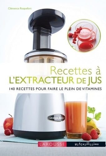 Recettes à l'extracteur de jus. 140 recettes pour faire le plein de vitamines - Clémence Roquefort - Livre