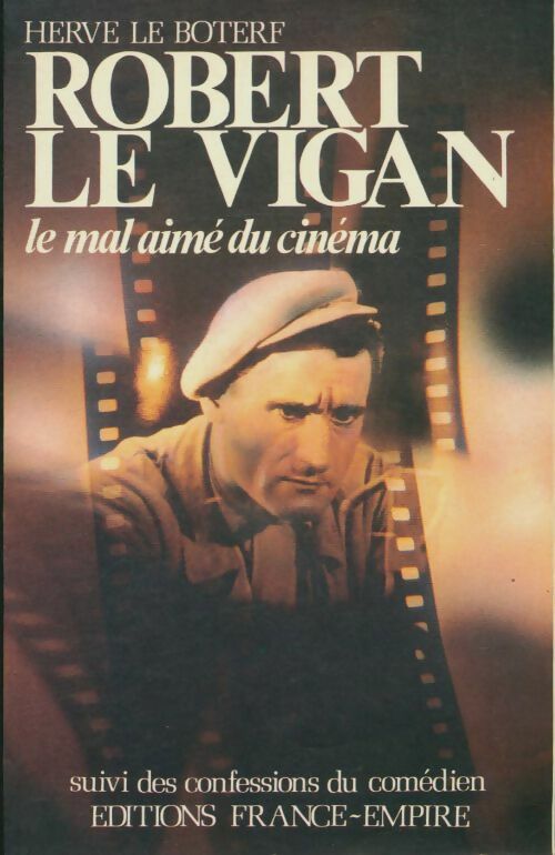 Robert le Vigan. Le mal-aimé du Cinéma - Hervé Le Boterf -  France-Empire GF - Livre