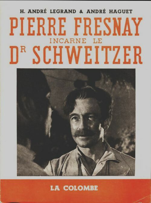 Livrenpoche : Pierre Fresnay incarne le Dr Schweitzer - Legrand H. André, Haguet André - Livre