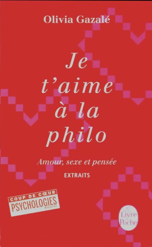 Livrenpoche : Je t'aime à la philo gazalé (extraits) - Olivia Gazalé - Livre