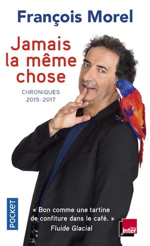 Livrenpoche : Jamais la même chose : Chroniques 2015 - 2017 - François Morel - Livre