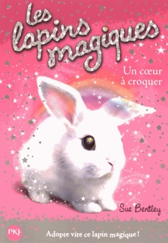 Livrenpoche : Les lapins magiques Tome I : Un coeur à croquer - Sue Bentley - Livre