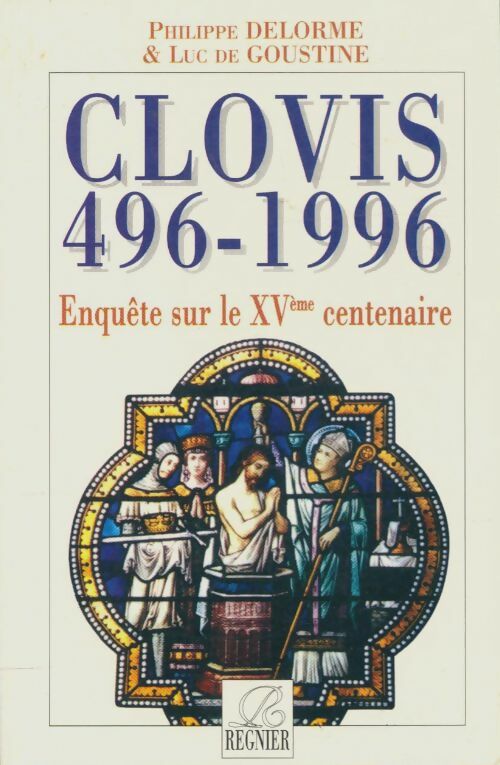 Livrenpoche : Clovis 496-1996 : Enquête sur le XVème centenaire - Luc Philippe; De Goustine - Livre