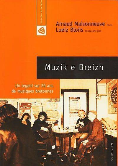 Livrenpoche : Muzik e breizh : Un regard sur 20 ans de musique bretonne - Loeiz Arnaud; Blons, Arnaud Maisinneuve - Livre
