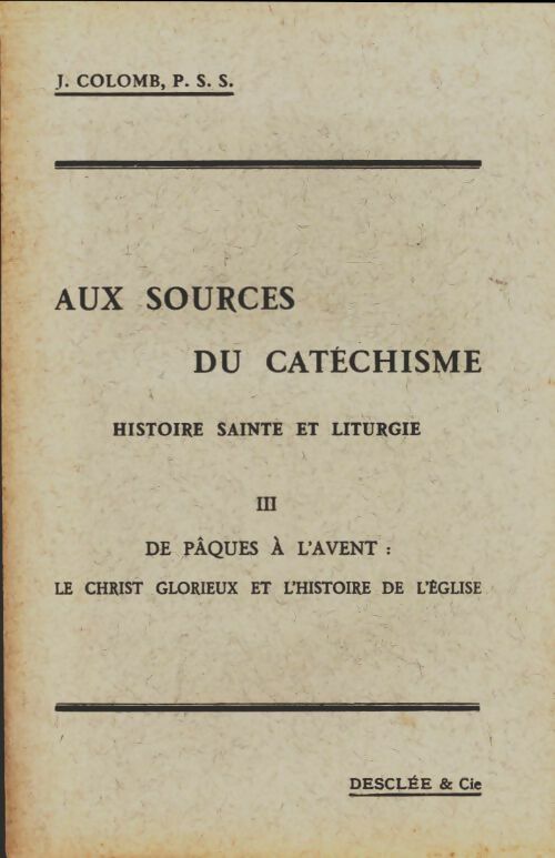 Aux sources du catéchisme Tome III : De Pâques à l'Avent - J. P. S. S. Colomb -  Desclée Poche - Livre