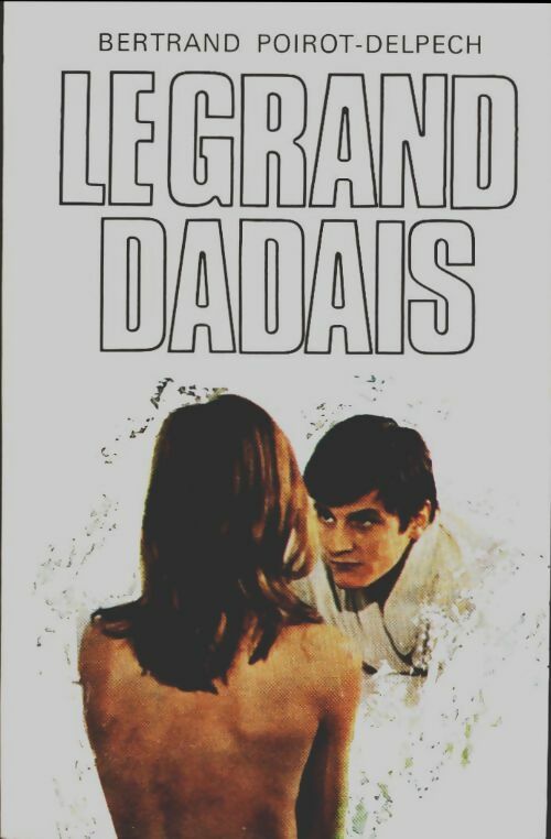 Livrenpoche : Le grand dadais - Bertrand Poirot-Delpech - Livre