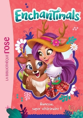 Livrenpoche : Enchantimals Tome II : Danessa super vétérinaire ! - Mattel - Livre