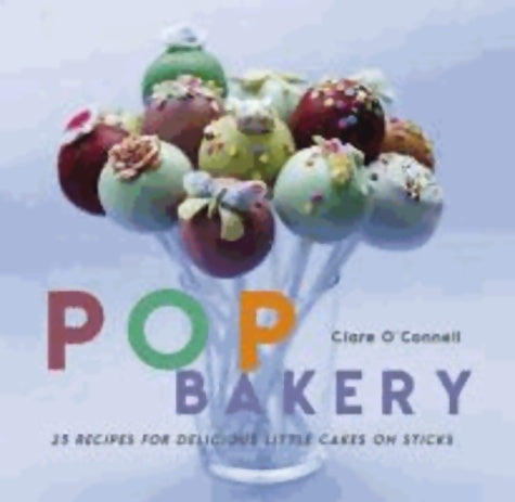 Livrenpoche : Pop bakery. 25 recipes for delicious little cakes on sticks - Clare O'connell - Livre