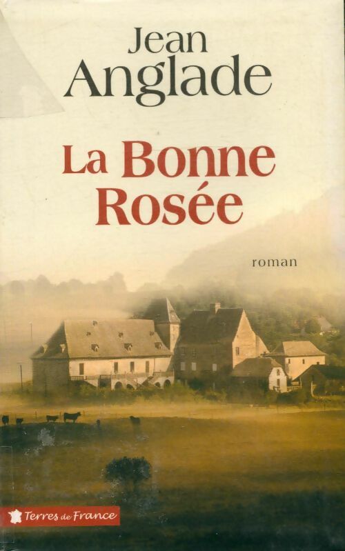 La bonne rosée - Jean Anglade - Livre