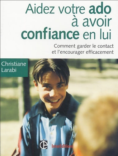 Livrenpoche : Aidez votre ado à avoir confiance en lui : Comment garder le contact et l'encourager efficacement - Christiane Larabi - Livre