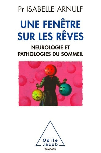 Une fenêtre sur les rêves : Neuropathologie et pathologies du sommeil - Isabelle Arnulf - Livre