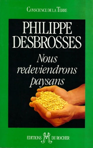Livrenpoche : Nous redeviendrons paysans (préface de l'abbé pierre). Le krach alimentaire - Philippe Desbrosses - Livre
