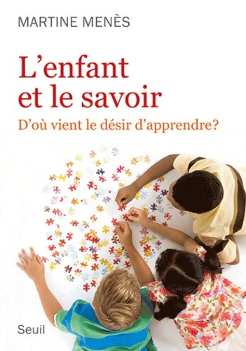 Livrenpoche : L'enfant et le savoir. D'où vient le désir d'apprendre ? - Martine Menes - Livre
