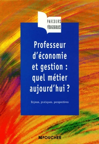 Livrenpoche : Professeur d'économie et gestion : Quel métier aujourd'hui ? enjeux et pratiques du métier - Collectif D'enseignants Formateurs Et Inspecteurs - Livre
