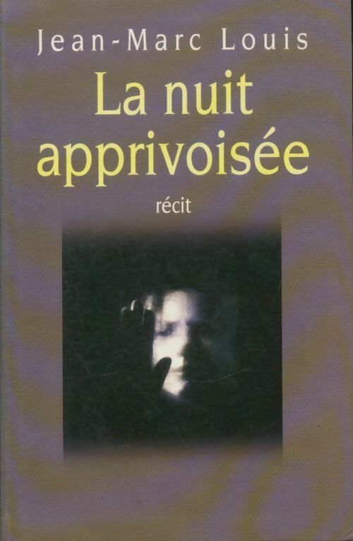 Livrenpoche : La nuit apprivoisée - Jean-Marc Louis - Livre