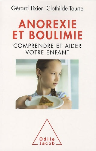 Anorexie et boulimie : Comprendre et aider votre enfant - Gérard Tixier - Livre