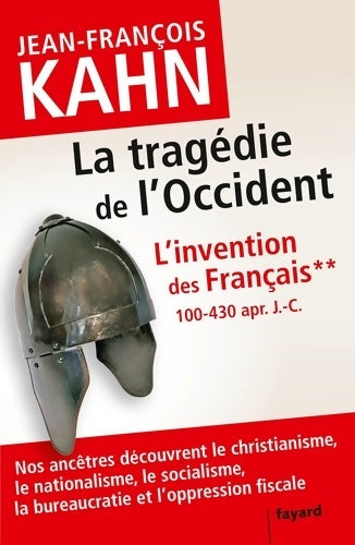 Livrenpoche : L'invention des français 2 la tragédie de l'occident : Comment nos ancêtres découvrent le christianisme le nationalisme le socialisme la bureaucratie - Jean-François Kahn - Livre