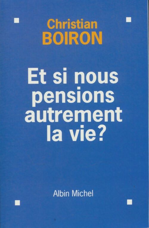 Livrenpoche : Et si nous pensions autrement la vie ? - Christian Boiron - Livre