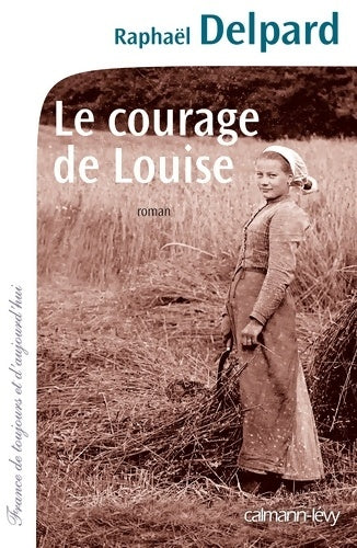 Livrenpoche : Le courage de Louise - Raphaël Delpard - Livre