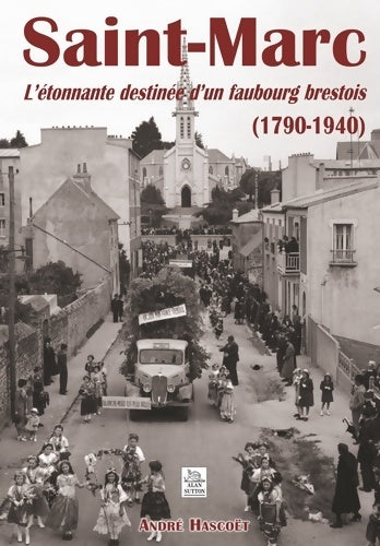 Livrenpoche : Saint-marc - l'étonnante destinée d'un faubourg brestois (1790-1940) - André Hascoët - Livre
