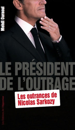 Livrenpoche : Le président de l'outrage. Les outrances de Nicolas Sarkozy - Mehdi Ouraoui - Livre