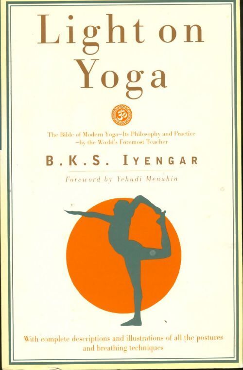 Light on yoga. The bible of modern yoga - Belur Krishnamacharya Sundararaja Iyengar - Livre