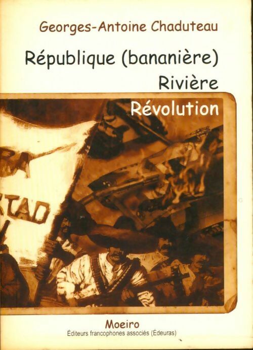 Livrenpoche : République (bananière) rivière, révolution - Georges-Antoine Chaduteau - Livre