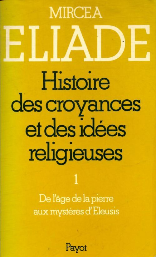 Livrenpoche : Histoire des croyances et des idées religieuses Tome I : De l'âge de pierre aux mystères d'Eleusis - Mircea Eliade - Livre