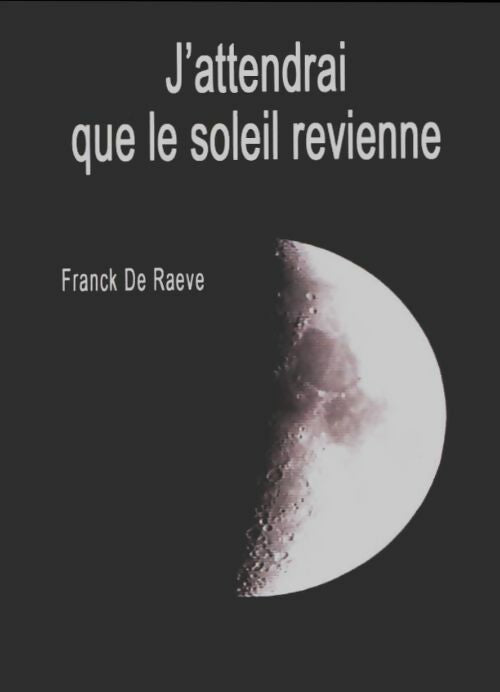 Livrenpoche : J'attendrai que le soleil revienne - Franck De Raëve - Livre