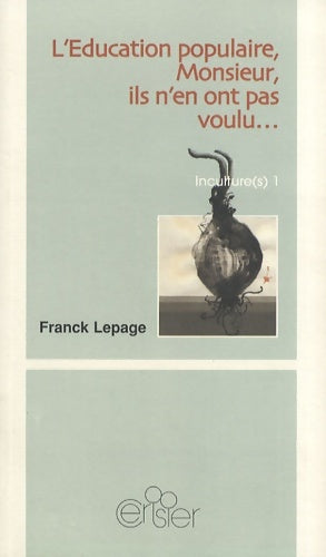 Livrenpoche : Incultures Tome I : L'éducation populaire monsieur ils n'en ont pas voulu... Ou une autre histoire de la culture - Franck Lepage - Livre