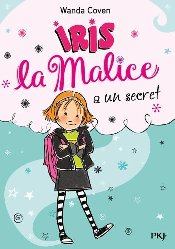 Livrenpoche : Iris la malice Tome I : Iris la malice a un secret - Wanda Coven - Livre