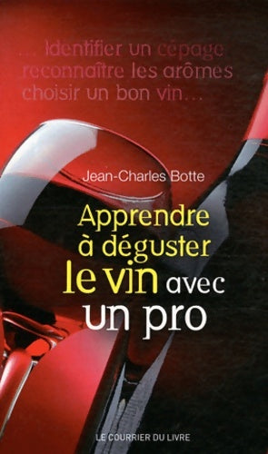 Livrenpoche : Apprendre à déguster le vin avec un pro - Jean-charles Botte - Livre