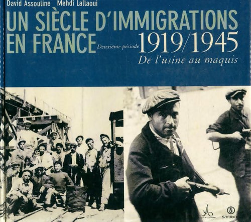 Un siècle d'immigrations en France deuxième période : 1919-1945 de l'usine au maquiq - Mehdi Assouline -  Au nom de la mémoire - Livre