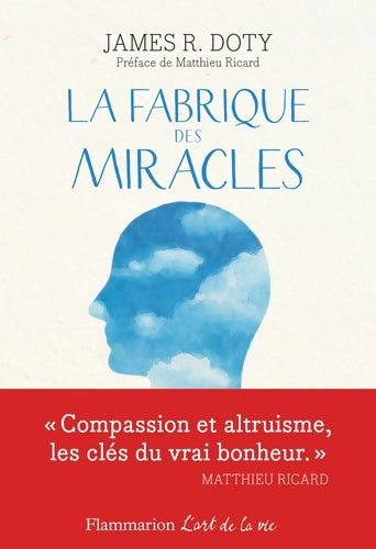 Livrenpoche : La fabrique des miracles. La quête d'un neurochirurgien pour percer les mystères du cerveau et les secrets du coeur - James R. Doty - Livre