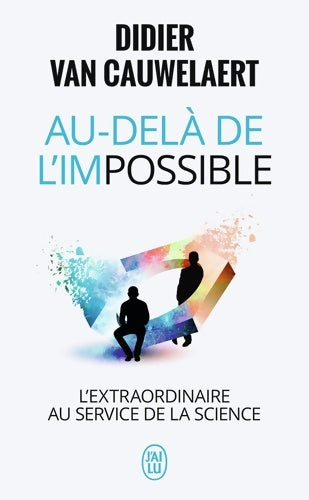 Livrenpoche : Au-delà de l'impossible. L'extraordinaire au service de la science - Didier Van Cauwelaert - Livre