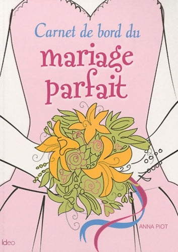 Livrenpoche : Carnet de bord du mariage parfait - Anna Piot - Livre