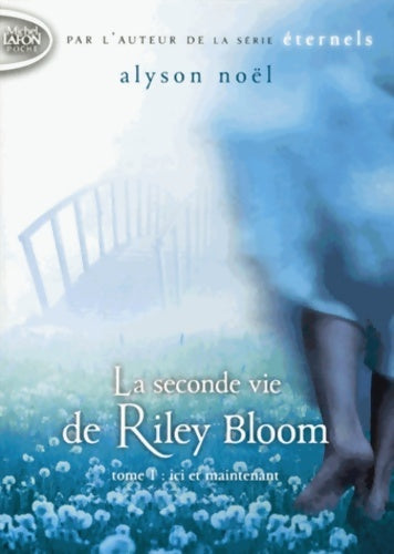 Livrenpoche : La seconde vie de Riley bloom Tome I : Ici et maintenant - Alyson Noël - Livre