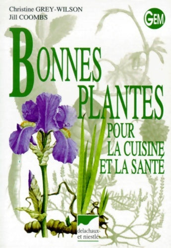 Bonnes plantes pour la cuisine et la santé - Christine Grey-Wilson -  Gem - Livre