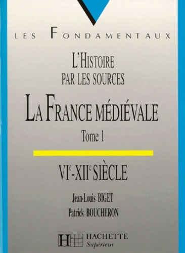 Livrenpoche : La France médiévale Tome I : VIe-XIIe siècle - Jean-Louis Biget - Livre