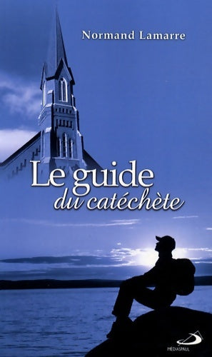 Livrenpoche : Le guide du catéchète - Nomand Lamarre - Livre