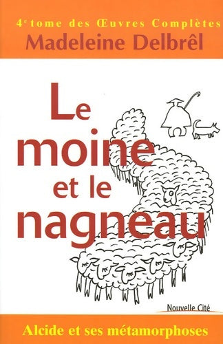 Livrenpoche : Le moine et le Nagneau : Alcide et ses métamorphoses - Madeleine Delbrel - Livre