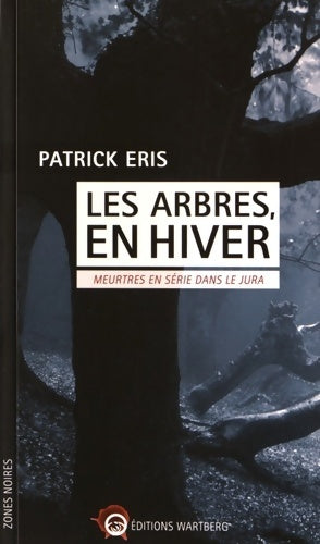 Les arbres en hiver. Meurtres en série dans le Jura - Patrick Eris - Livre