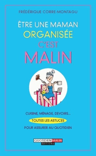 Livrenpoche : Être une maman organisée c'est malin - Frédérique Corre-Montagu - Livre