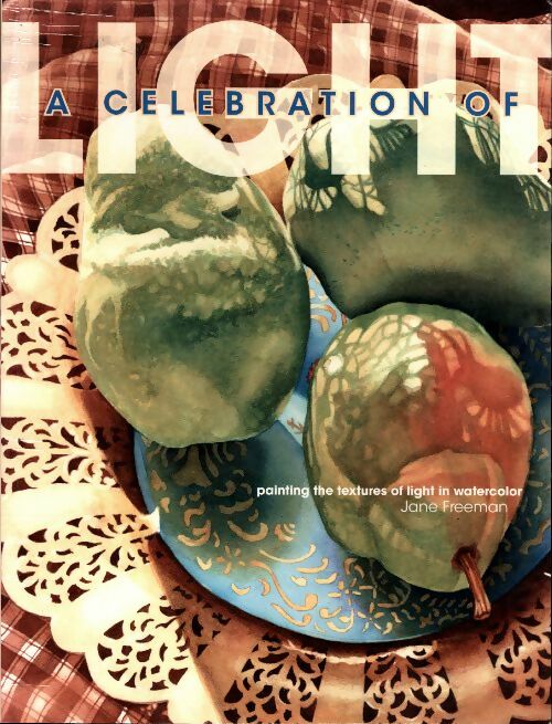 Livrenpoche : A celebration of light. Painting the textures of light in watercolor - Jane Freeman - Livre