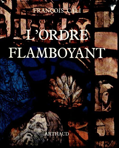 Livrenpoche : L'ordre flamboyant et son temps. Essai sur le style gothique du XIVe au XVIe siècle - François Cali - Livre